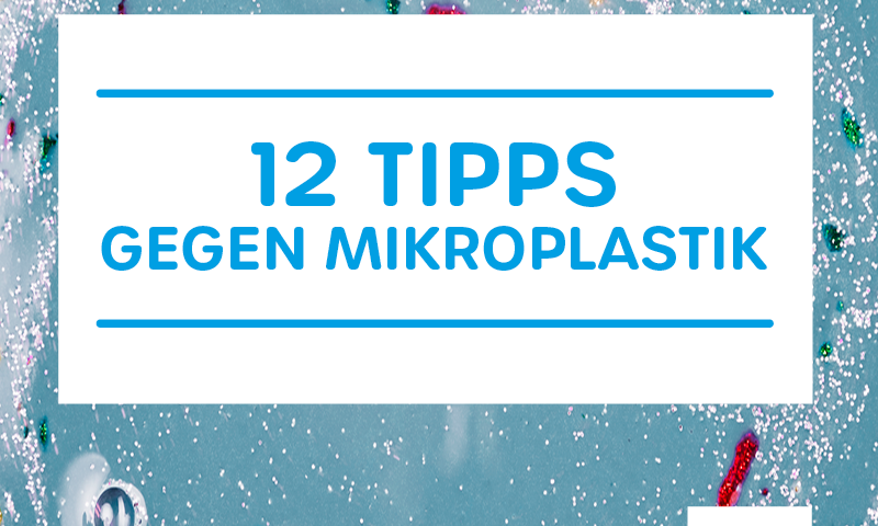 12 Tipps gegen Mikroplastik